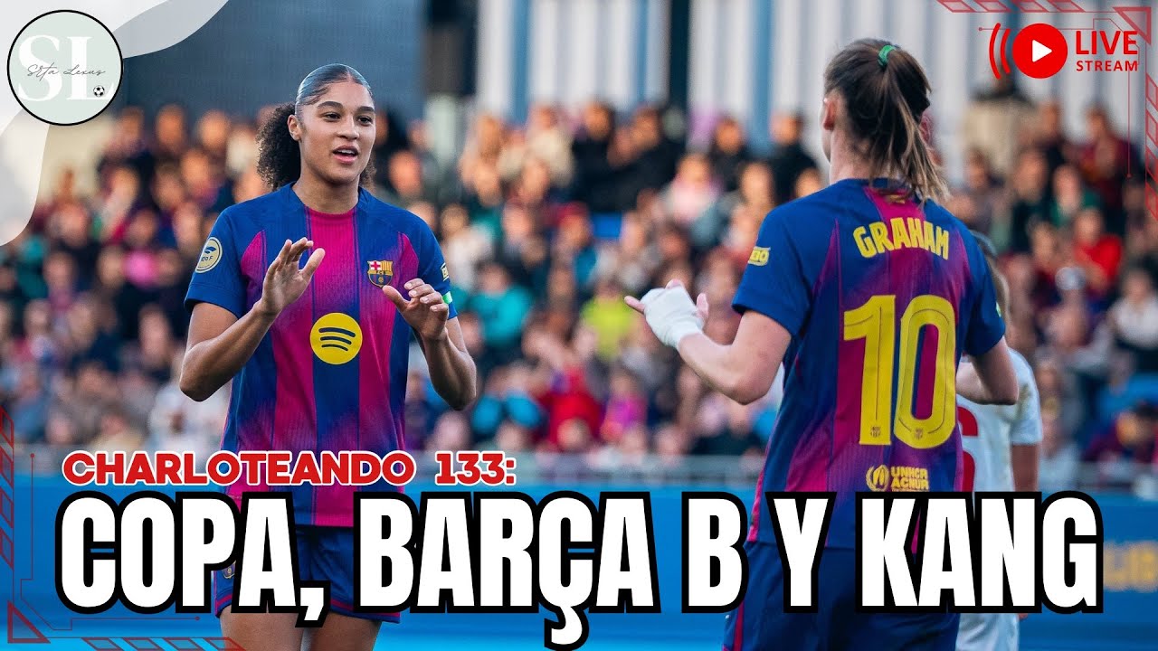 🔴 KANG ATERRIZA EN LA LIGA F || Copa de la Reina, botas de Alexia, Kika y actualidad