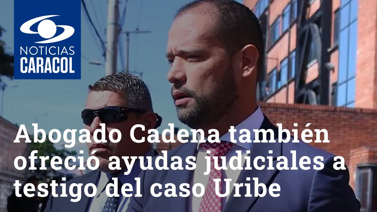 Abogado Cadena tambi&eacute;n ofreci&oacute; ayudas judiciales a testigo del caso Uribe, afirma la Fiscal&iacute;a
