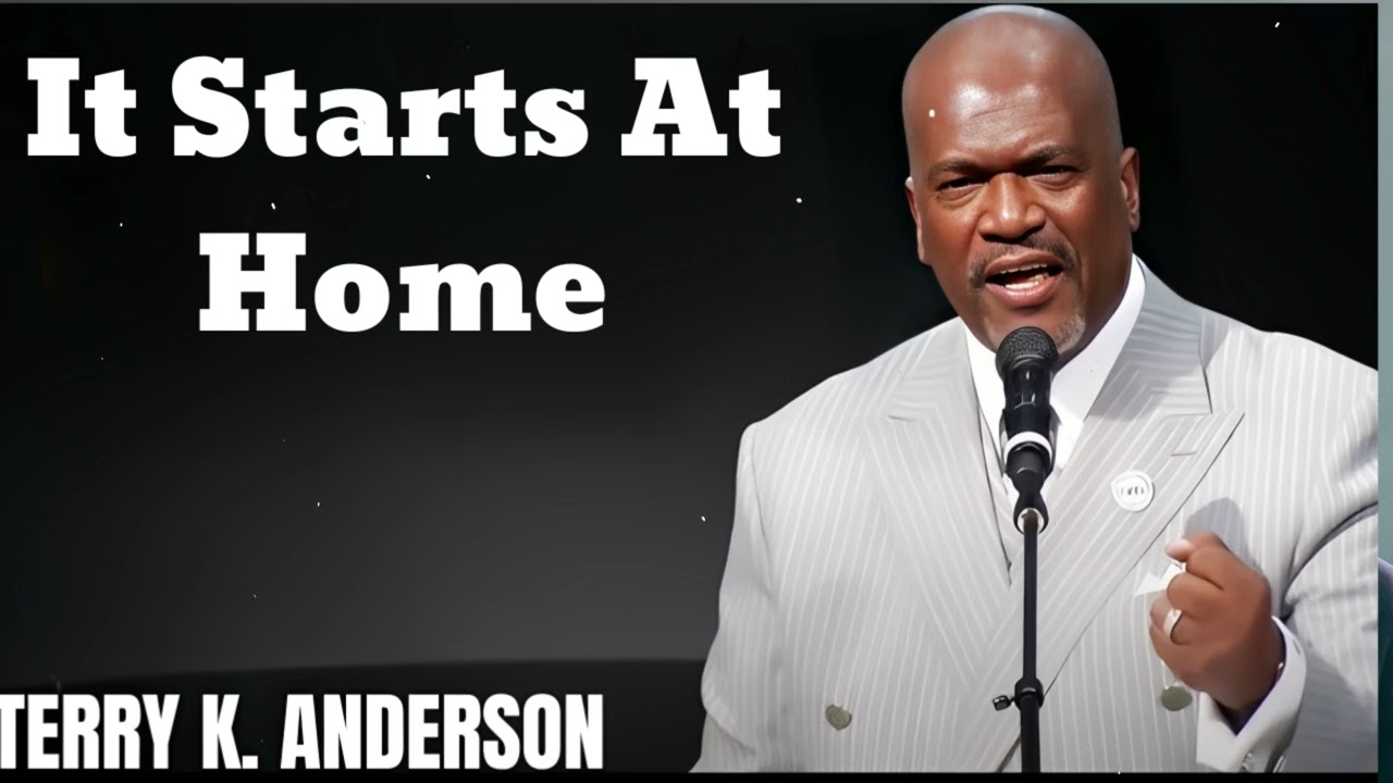 It Starts At Home- Terry Keith Anderson Message