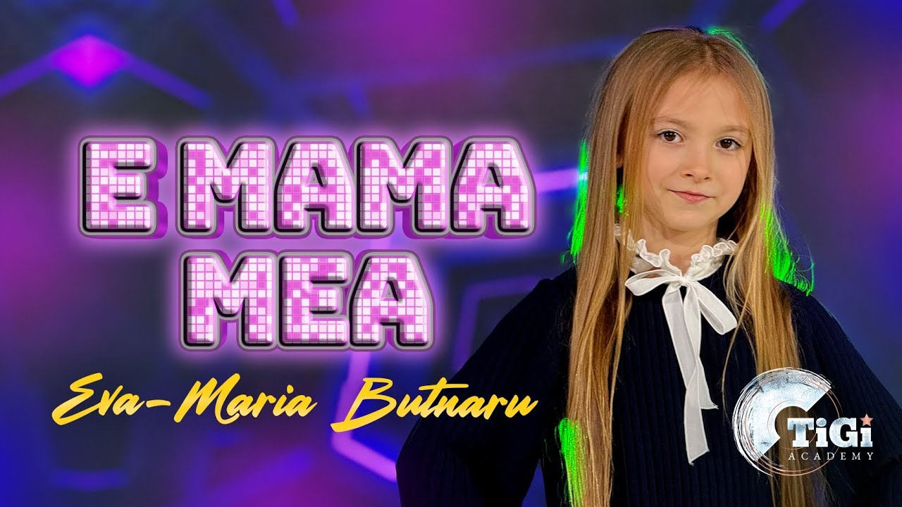 Eva-Maria Butnaru (TiGi Academy) - E mama mea