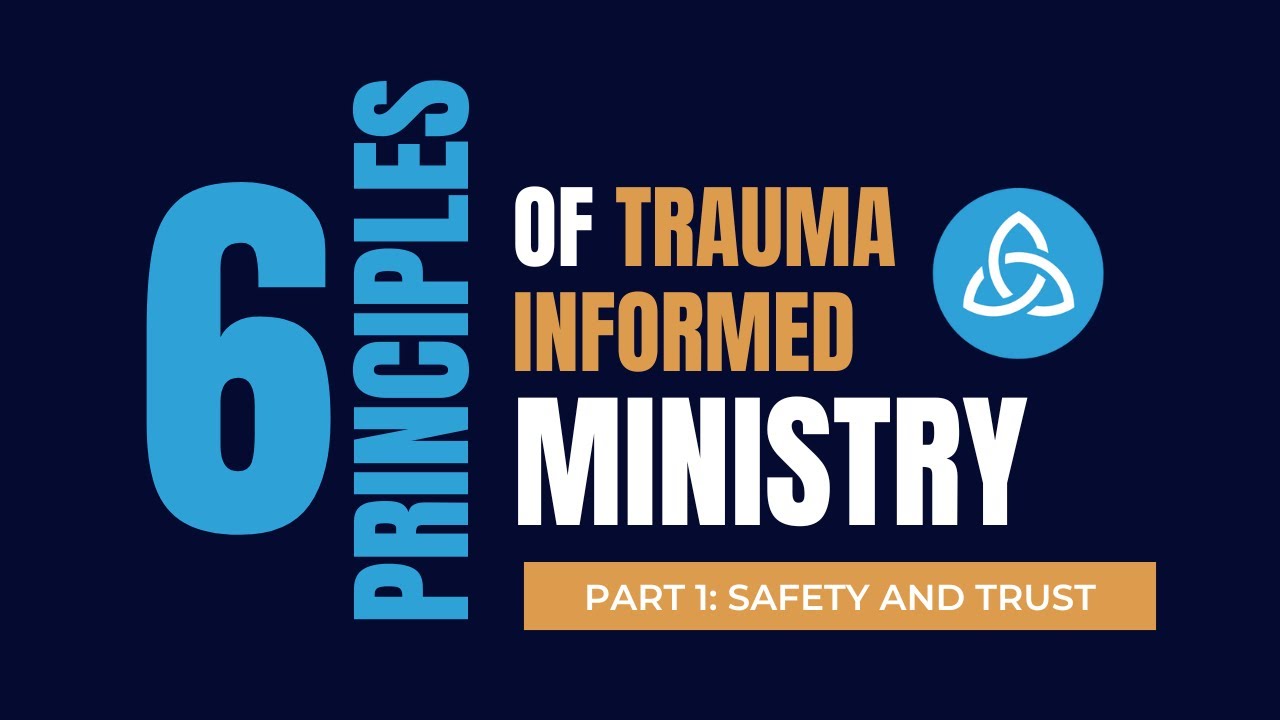 6 Principles of Trauma-Informed Ministry (Part 1: Safety & Trust)