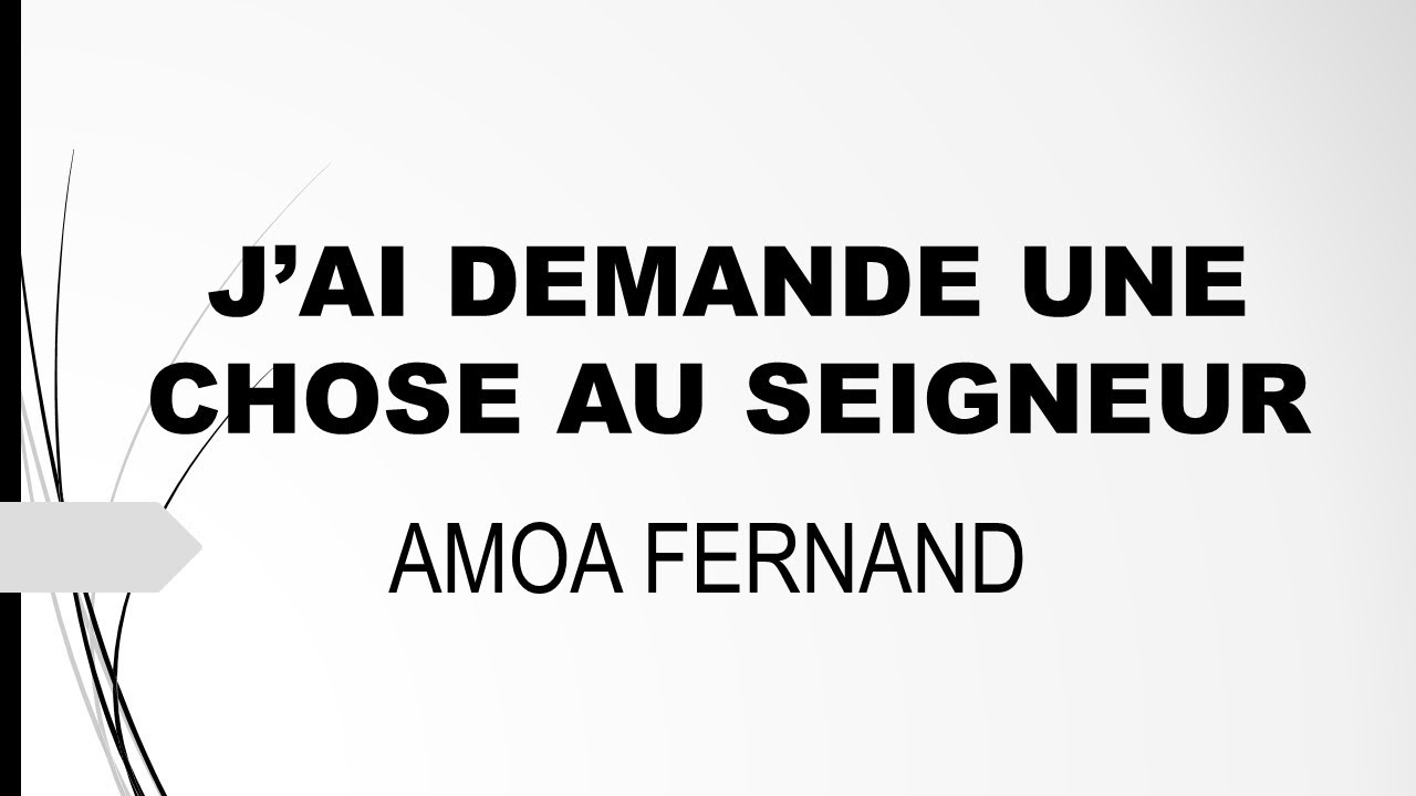 j'ai demandé une chose au Seigneur d'AMOA FERNAND