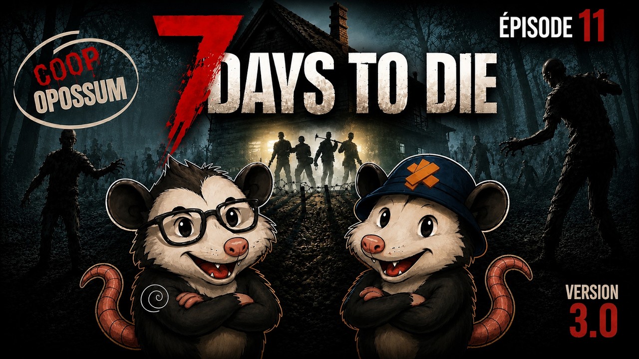 TEAM OPOSSUM 7DTD / &Eacute;pisode 11 / Version 3.0 / VOD Twitch