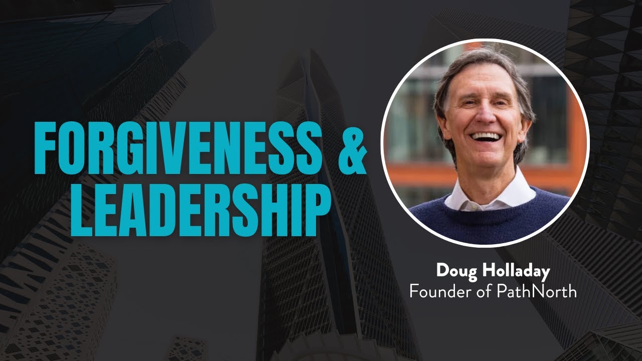 Forgiveness as a Leadership Advantage with Doug Holladay, Author of Rethinking Success