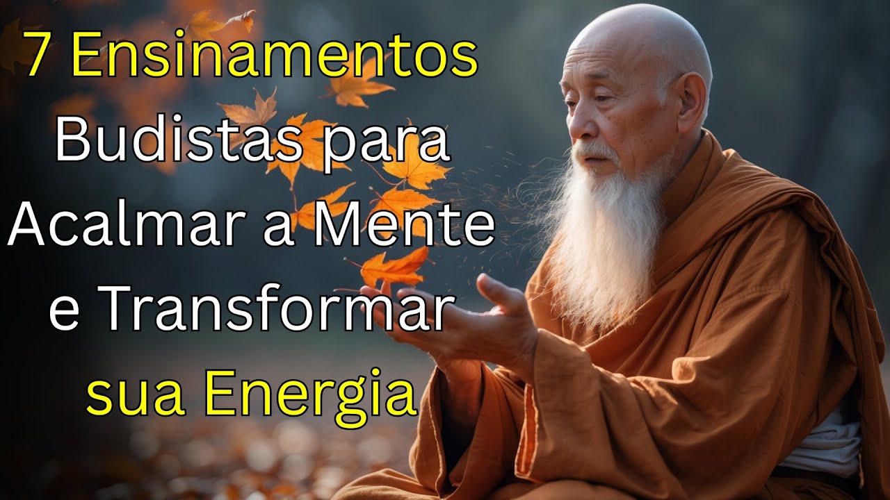 7 Ensinamentos Budistas para Acalmar a Mente e Transformar sua Energia