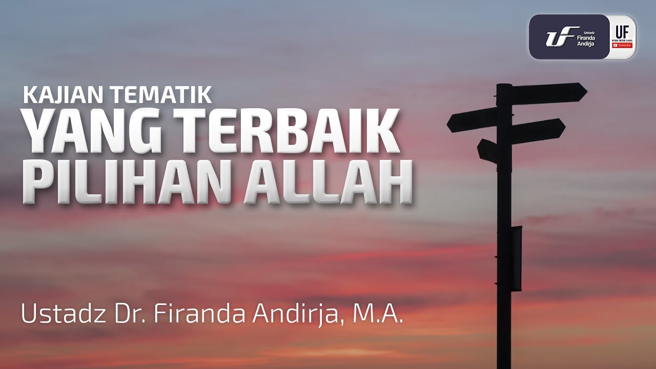 Yang Terbaik Pilihan Allah - Ustadz Dr. Firanda Andirja, M.A