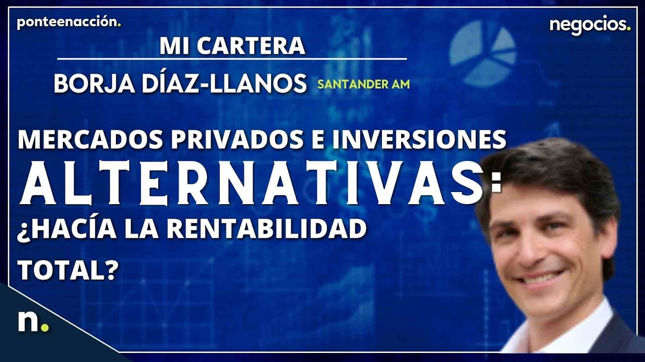 Mercados privados e inversiones alternativas: ¿hacia la rentabilidad total?