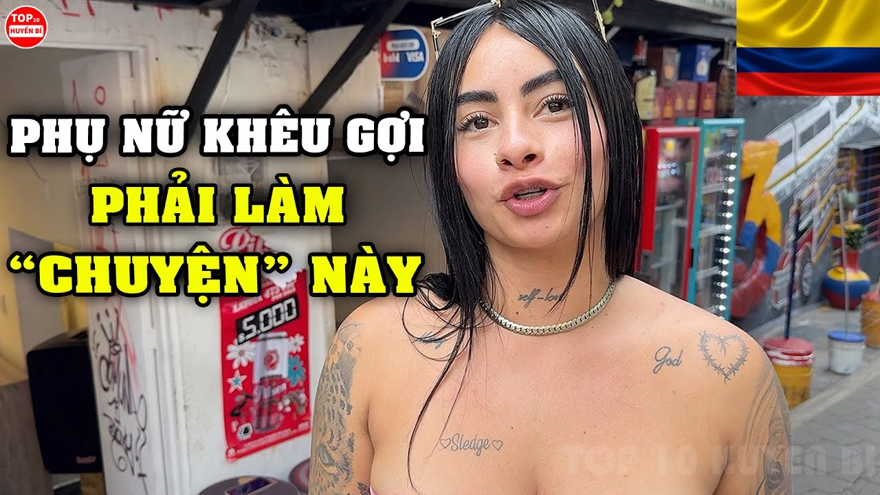 Đây Là Cuộc Sống Thực Ở COLOMBIA Nơi Phụ Nữ Bốc Lửa Được Xem Là Báu Vật Lại Phải Làm 