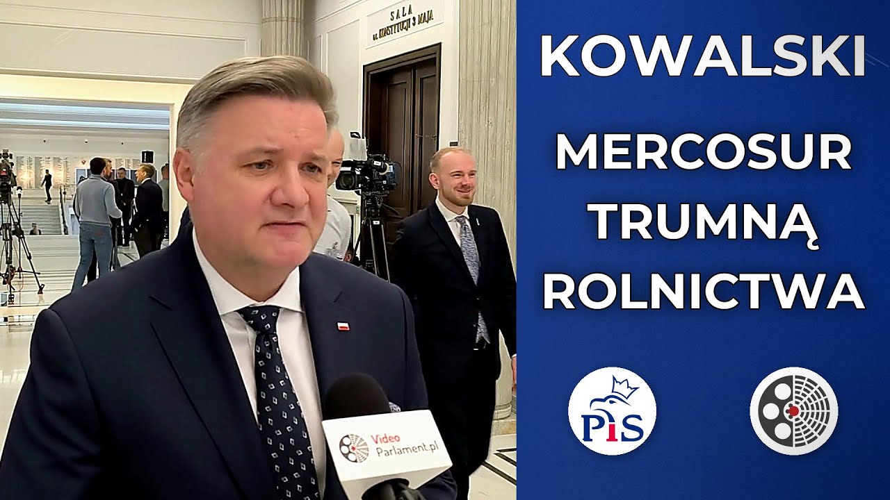 Michał Kowalski: Mercosur to trumna dla polskiego rolnictwa