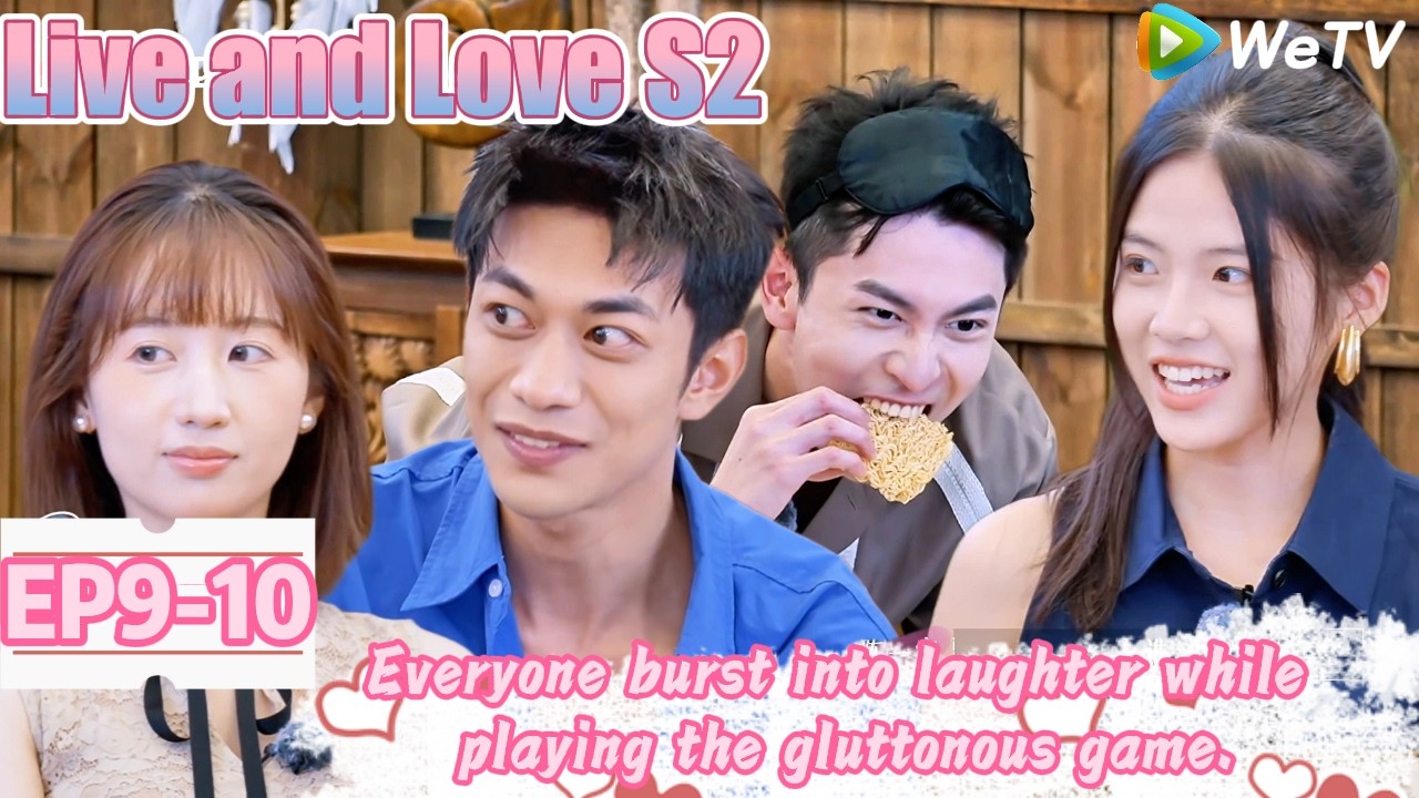 💞Live and Love S2 | EP9-10：The gluttonous game! Lu got the instant noodles and the field collapsed.