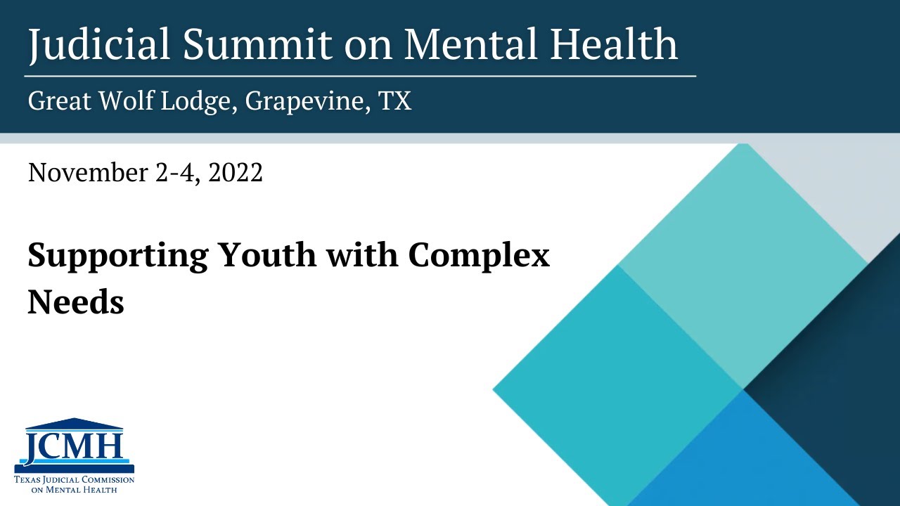 2022 Judicial Summit on Mental Health: Supporting Youth with Complex Needs