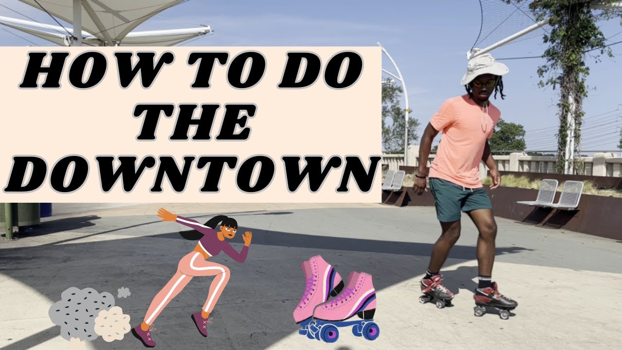HOW TO ROLLER SKATE: DOWNTOWN