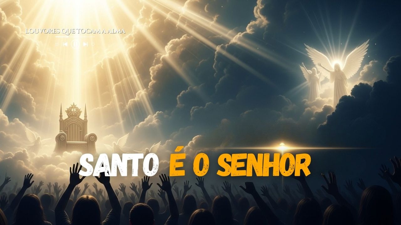 SANTO É O SENHOR - UMA MÚSICA PARA ADORAR O REI DOS REIS