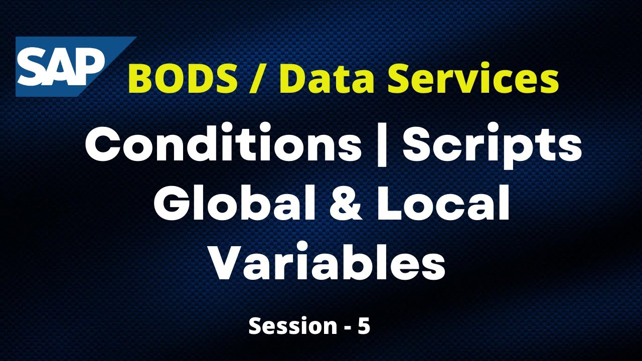 SAP BODS Conditions | Scripts | Global Variables | Local Variables| SAP Data Services Tutorials