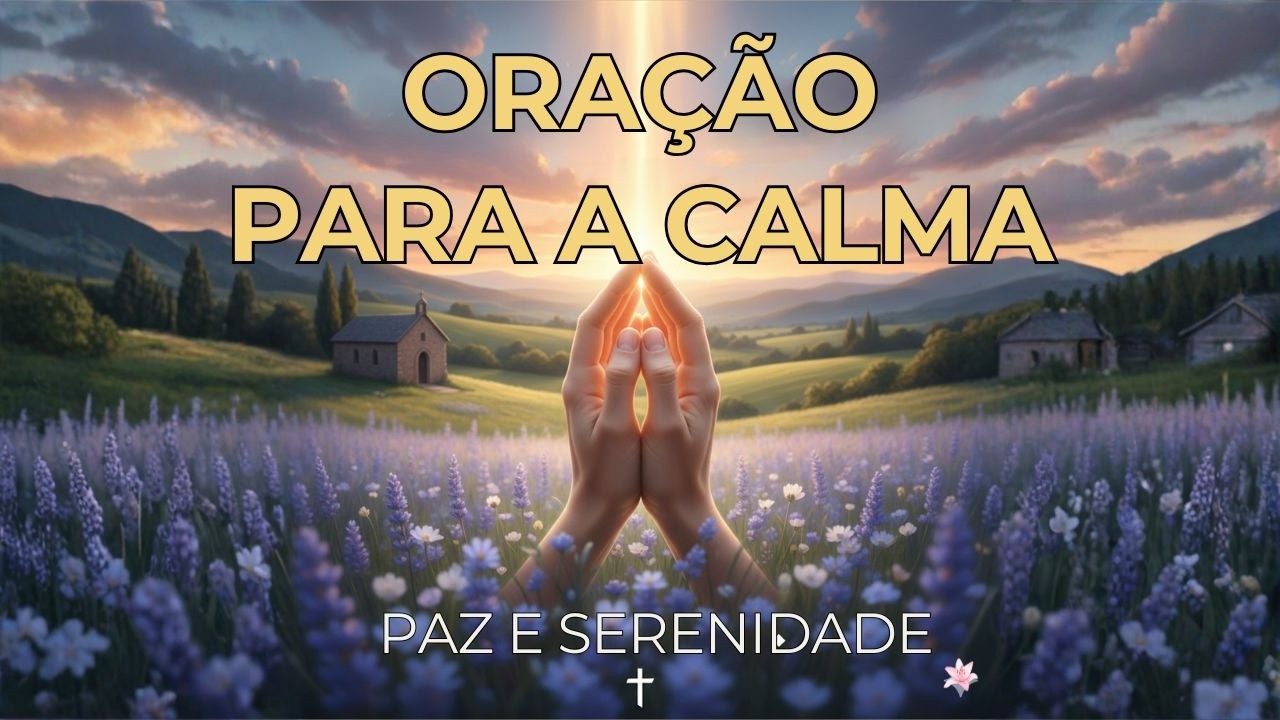 ORAÇÃO PARA CALMA - PAZ E SERENIDADE