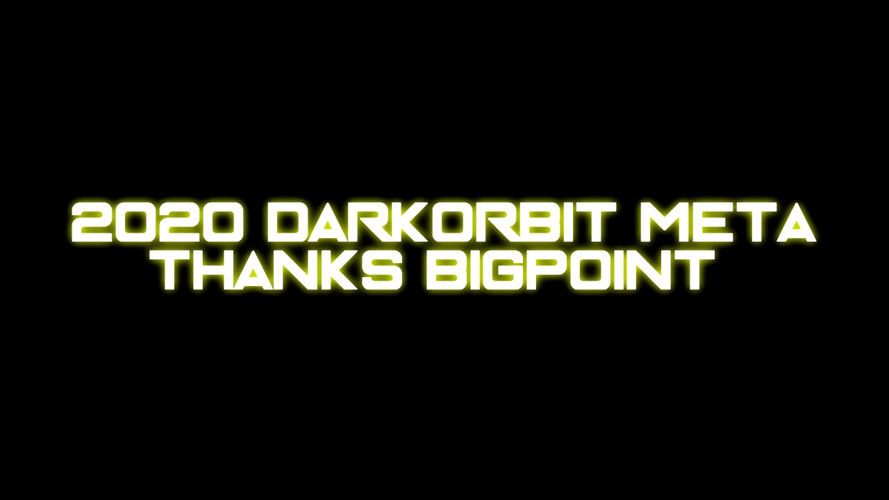 Darkorbit - 2020 Meta, Thanks Bigpoint
