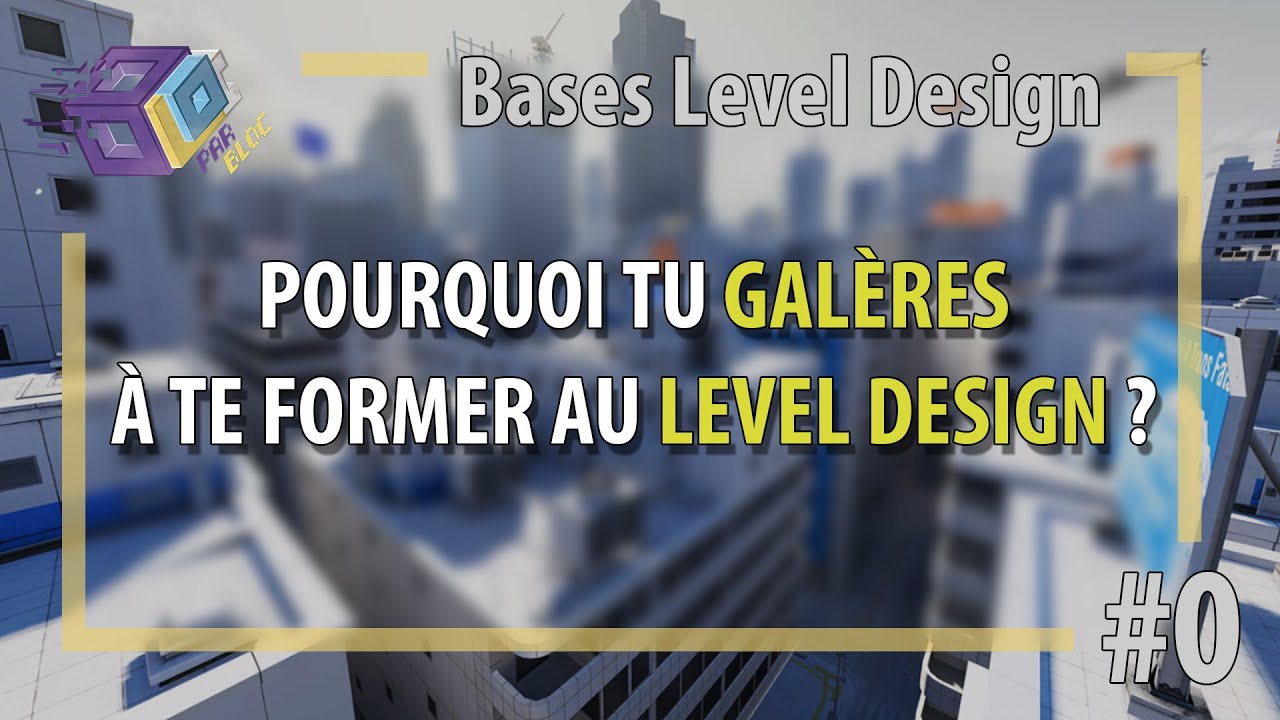 POURQUOI tu GAL&Egrave;RES en Level Design ?