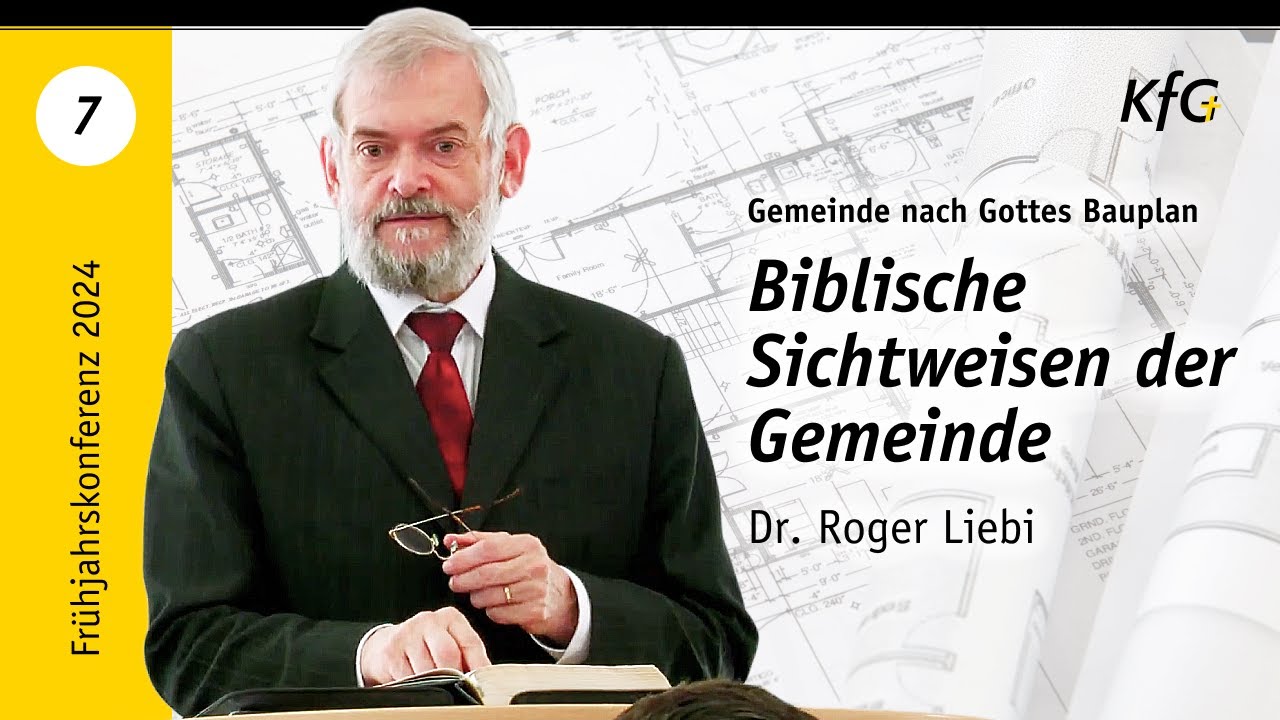 Vortrag 7: Biblische Sichtweisen der Gemeinde | Gemeinde nach Gottes Bauplan | Dr. Roger Liebi