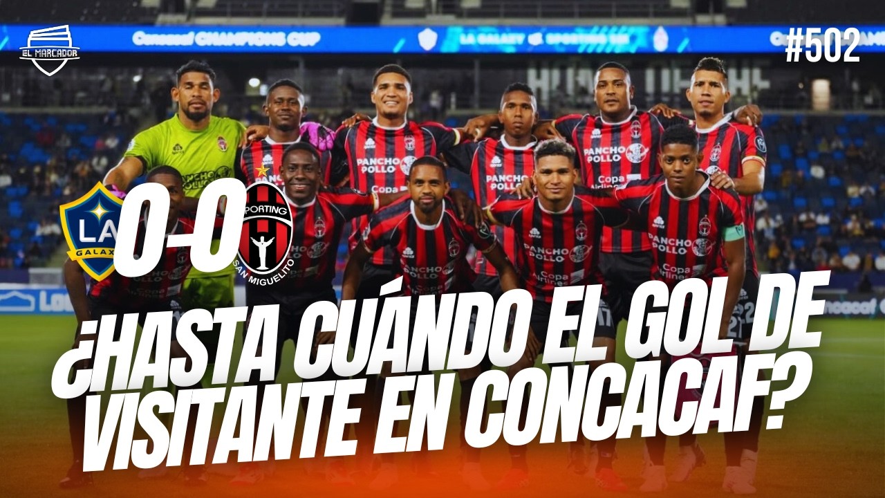 SPORTING ELIMINADO POR EL GOL DE VISITANTE ANTE LA GALAXY | THE CHAMPIONS CUP | EL MARCADOR TV #502