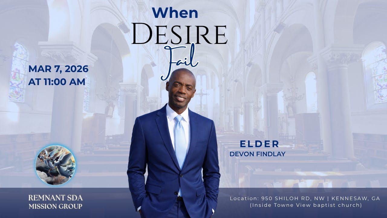 When Desires Fail | Elder Devon Findlay | Remnant SDA Mission Group