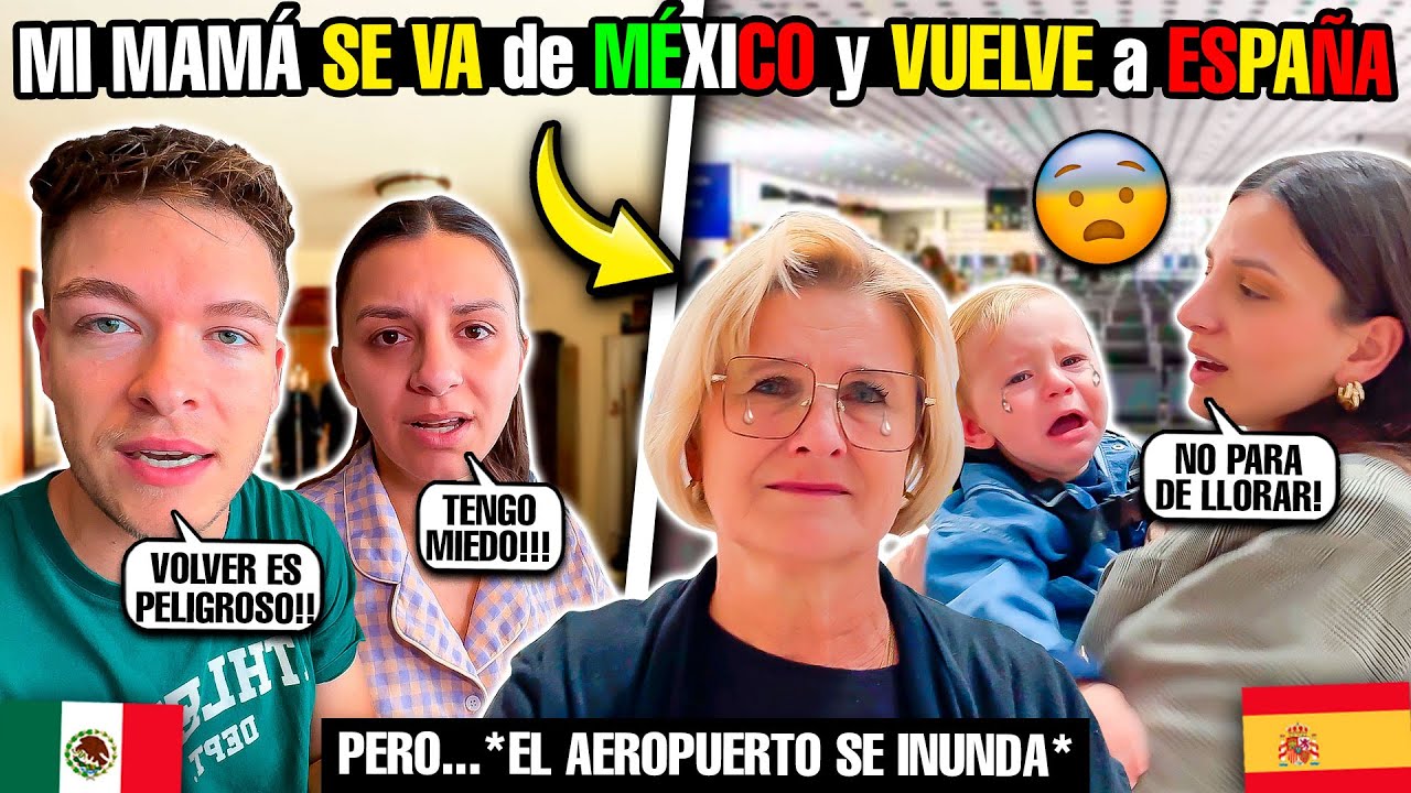 MI MAMÁ SE VA de MÉXICO y VUELVE a ESPAÑA pero EL AEROPUERTO **SE INUNDA**😱🇪🇦