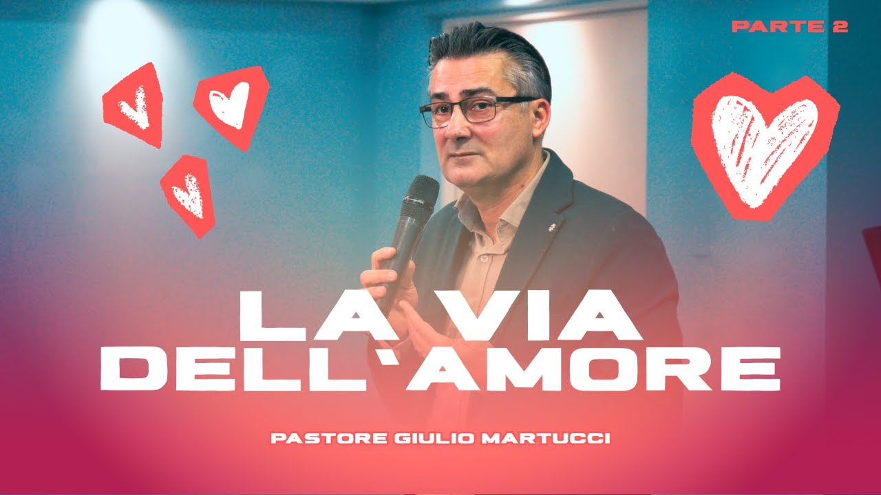 La Via Dell'Amore (PARTE 2) | Pastore Giulio Martucci | Chiesa Gesù Vive