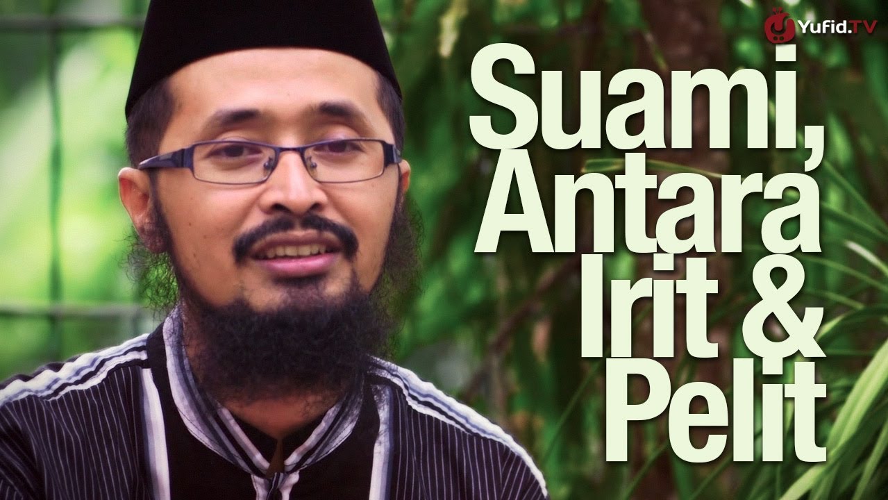 Ceramah Singkat: Suami, Antara Irit dan Pelit - Ustadz Dr. Arifin Badri, MA.