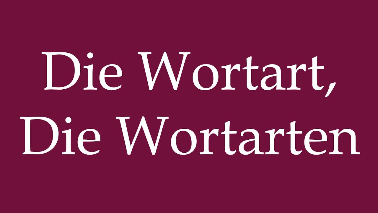 How to Pronounce ''Die Wortart, Die Wortarten'' Correctly in German