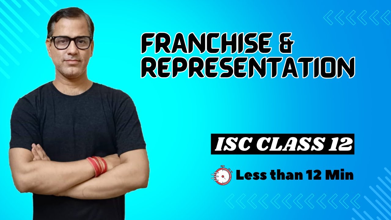 Franchise and Representation | ISC Class 12 Arts | @SirTarunArts