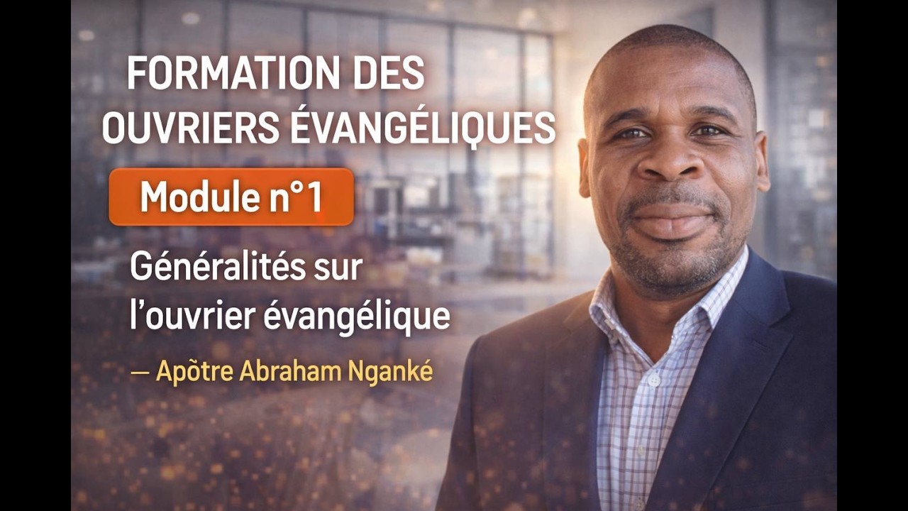 Devenir un véritable ouvrier évangélique | Formation – Module n°1