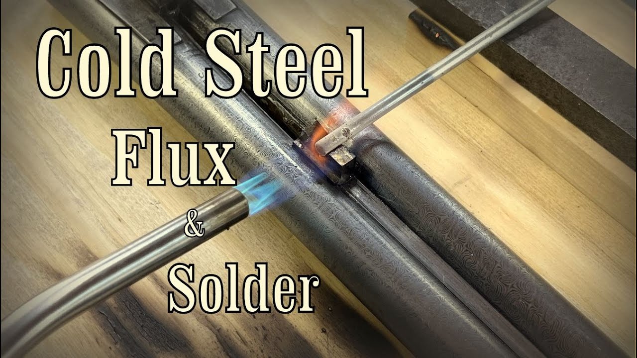 Cold Steel and a Little Flux