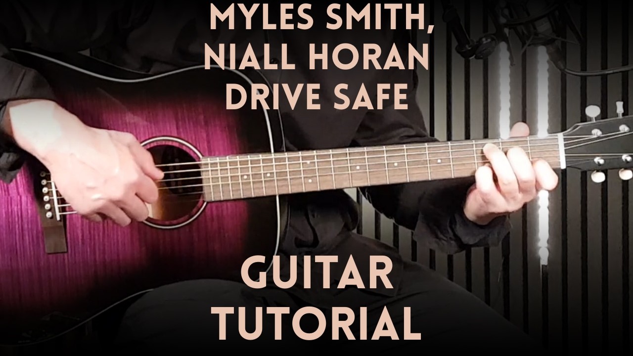 Drive Safe &ndash; Myles Smith & Niall Horan | How To Play on Guitar