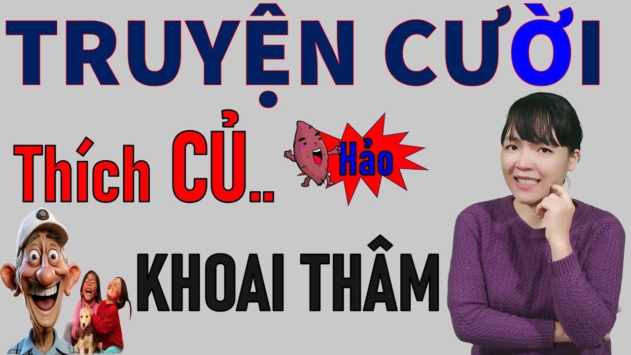 Đọc Truyện Cười tiếu L&acirc;m thực tế để đời hay nhất CỦ KHOAI TH&Acirc;M. Be Hung TV
