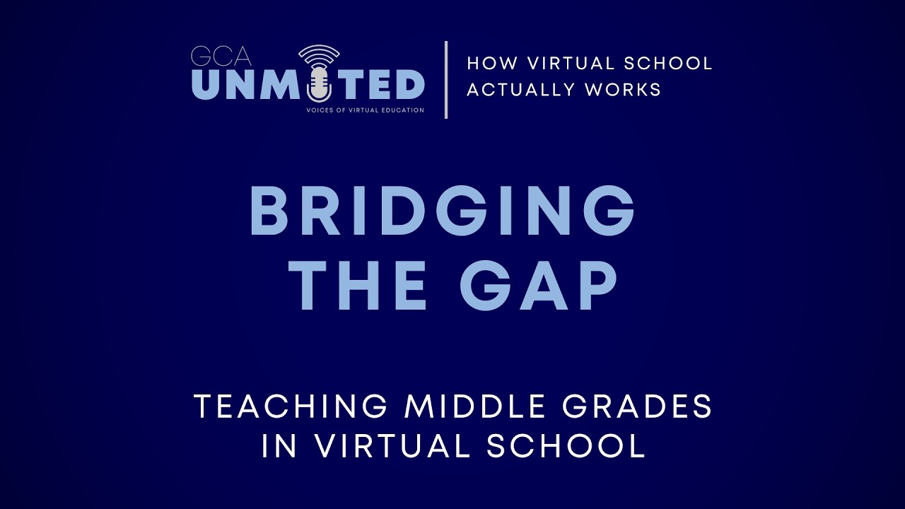 GCA Unmuted: Bridging the Gap - Middle Grades in a Virtual World
