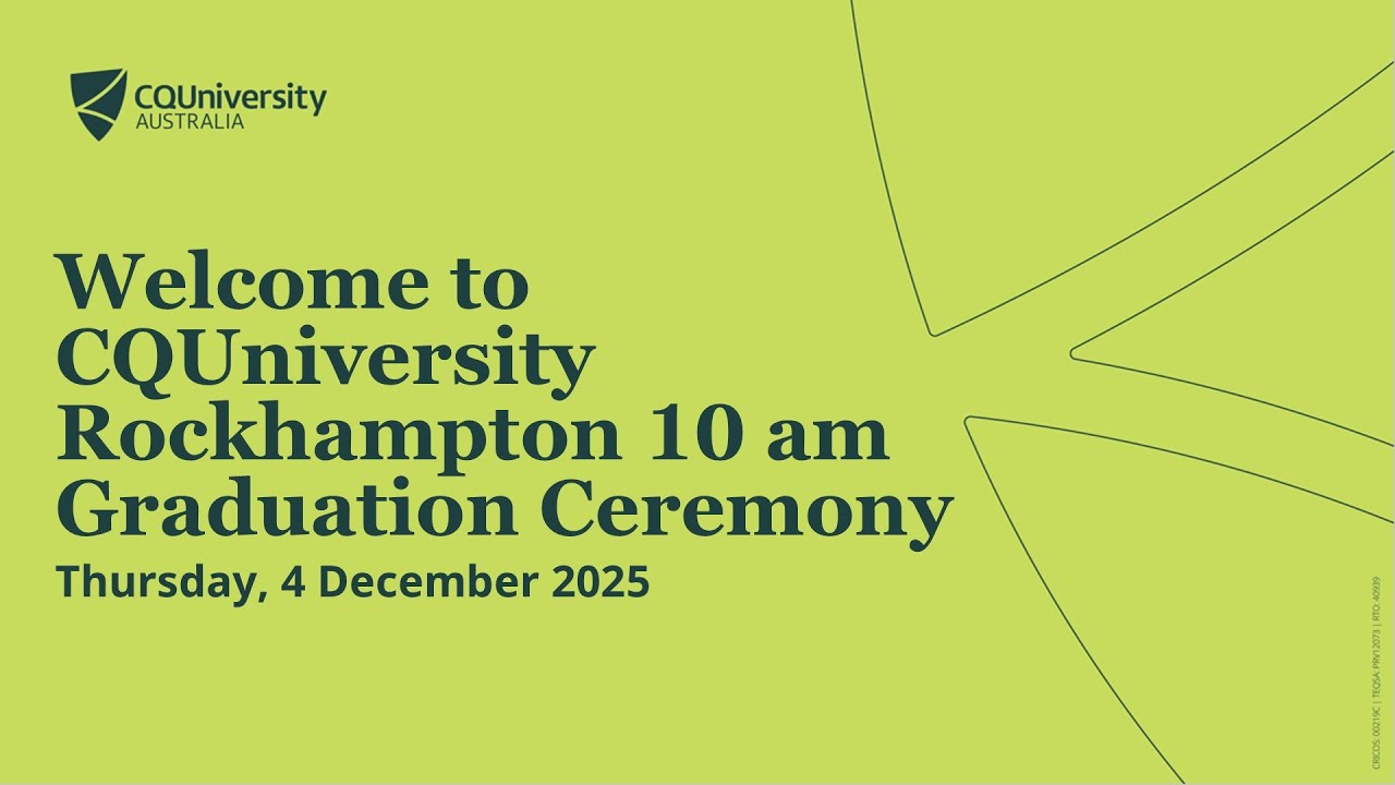 CQUniversity 2025 Rockhampton Graduation 10.00 am Ceremony