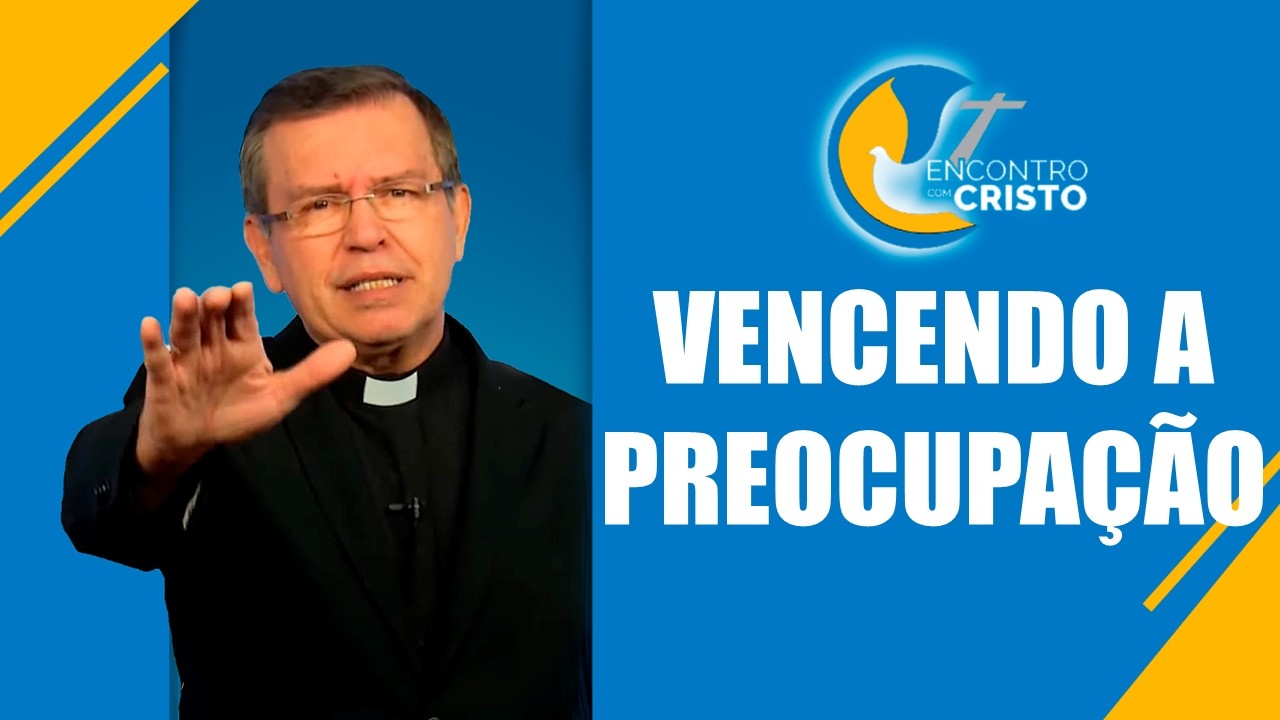 Programa Encontro com Cristo: Vencendo a preocupação