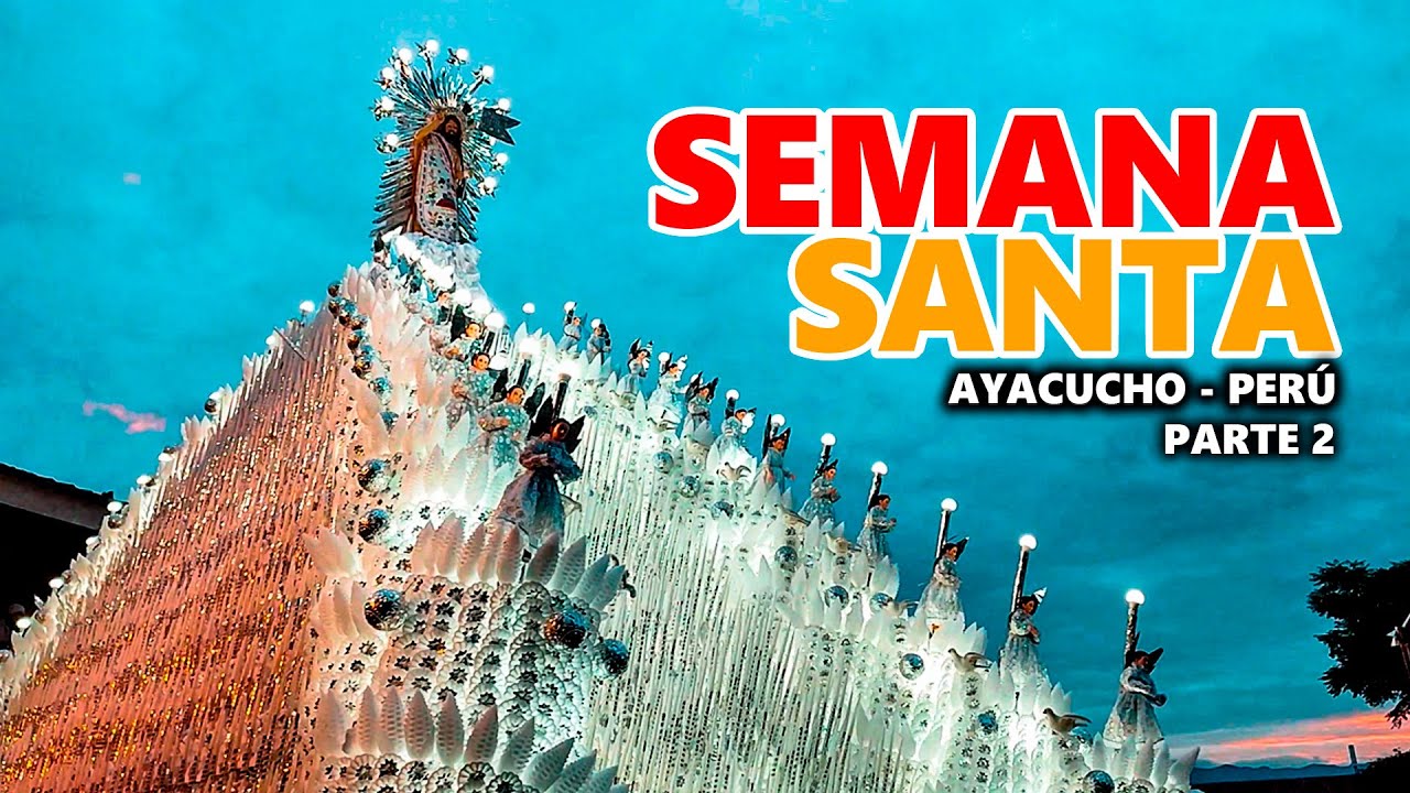 AYACUCHO: Todo sobre la SEMANA SANTA (Parte 2)