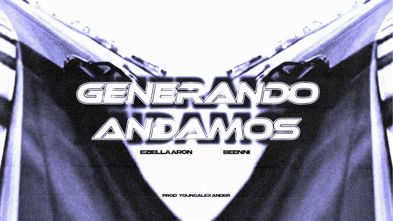 GENERANDO ANDAMOS - eziellaaron, Beenni (PROD. YoungAlexander)
