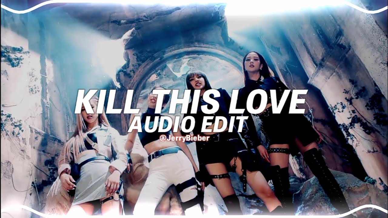 kill this love - blackpink [edit audio]