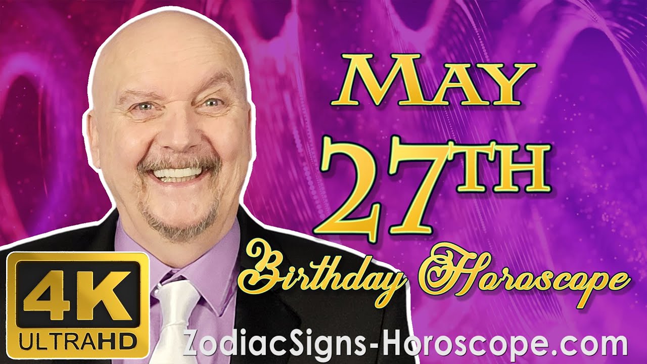May 27 Zodiac Horoscope and Birthday Personality | May 27th Birthday Personality Horoscope Astrology