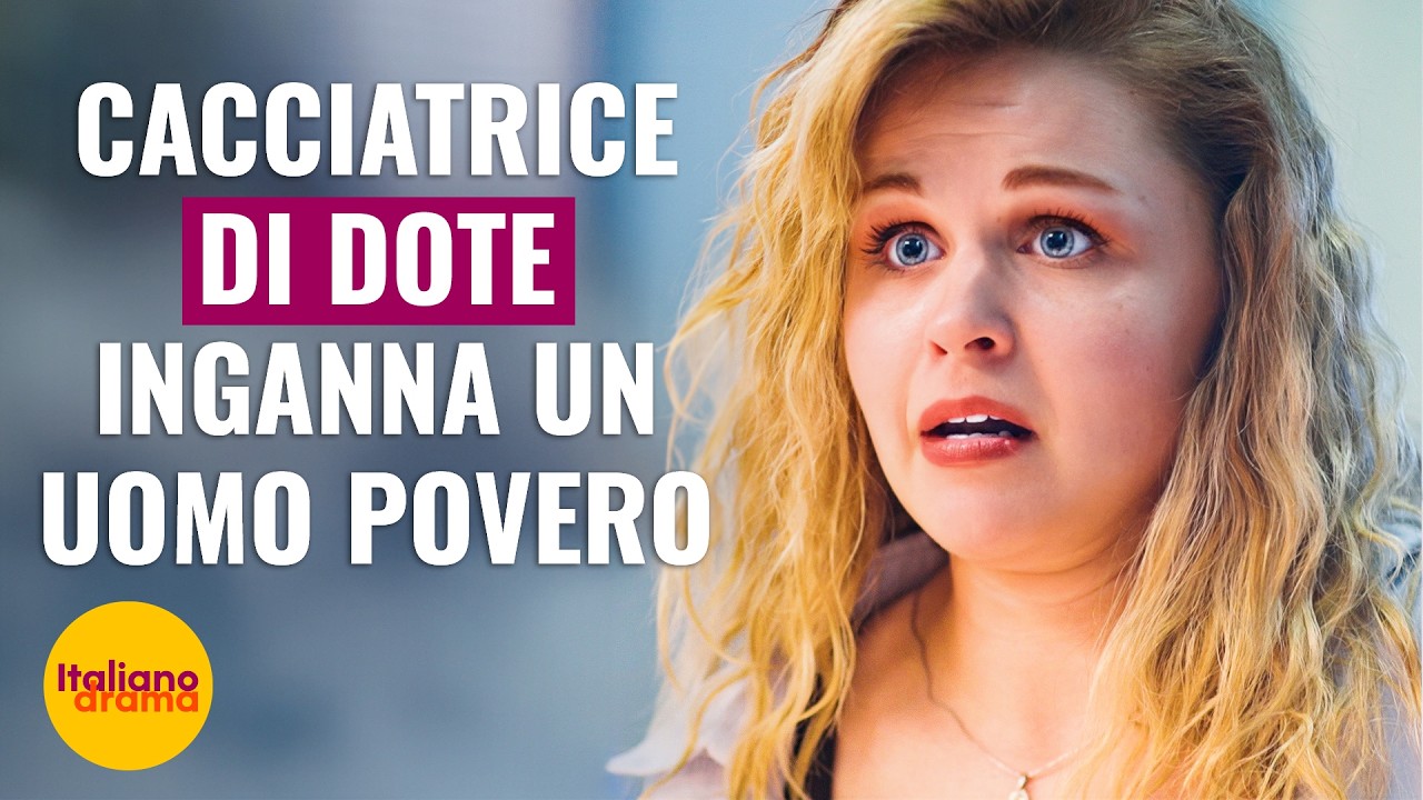 Cacciatrice di dote inganna un uomo povero | @DramaItaliano