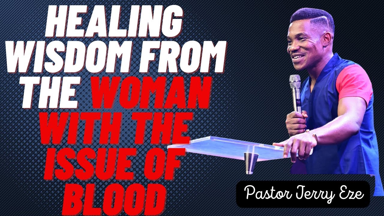 HEALING WISDOM FROM THE WOMAN WITH THE ISSUE OF BLOOD ||Pastor Jerry Eze Streams of Joy Intl