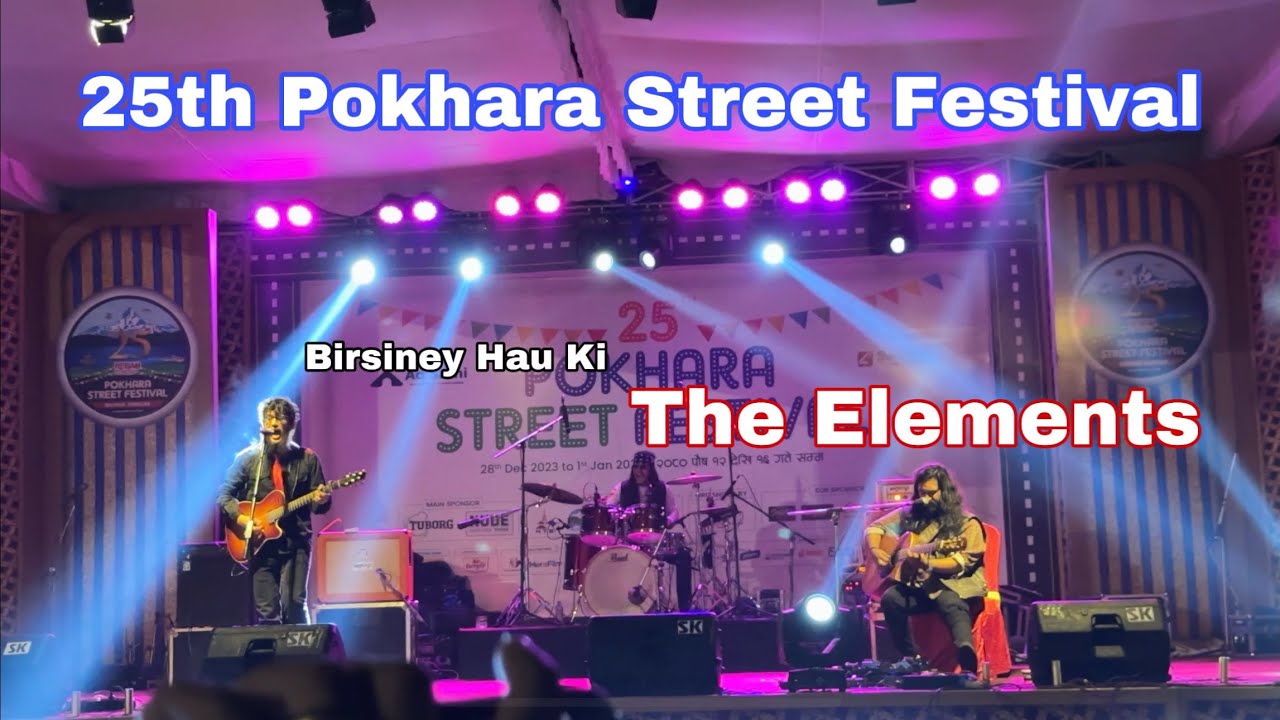 Birsiney hou ki || The Elements || Pokhara Street Festival 2024 @saureyvlog7