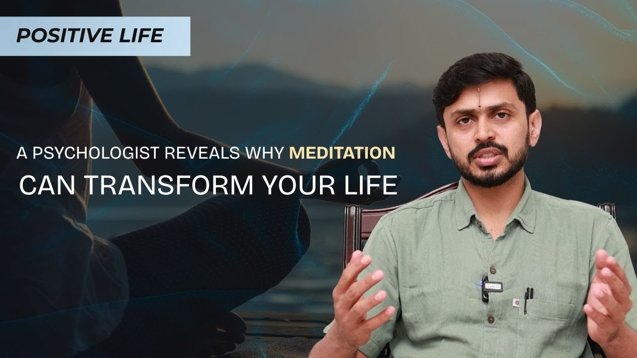 A Psychologist Reveals Why Meditation  Can Transform Your Life | Dr. Sudharshan | Positive Life