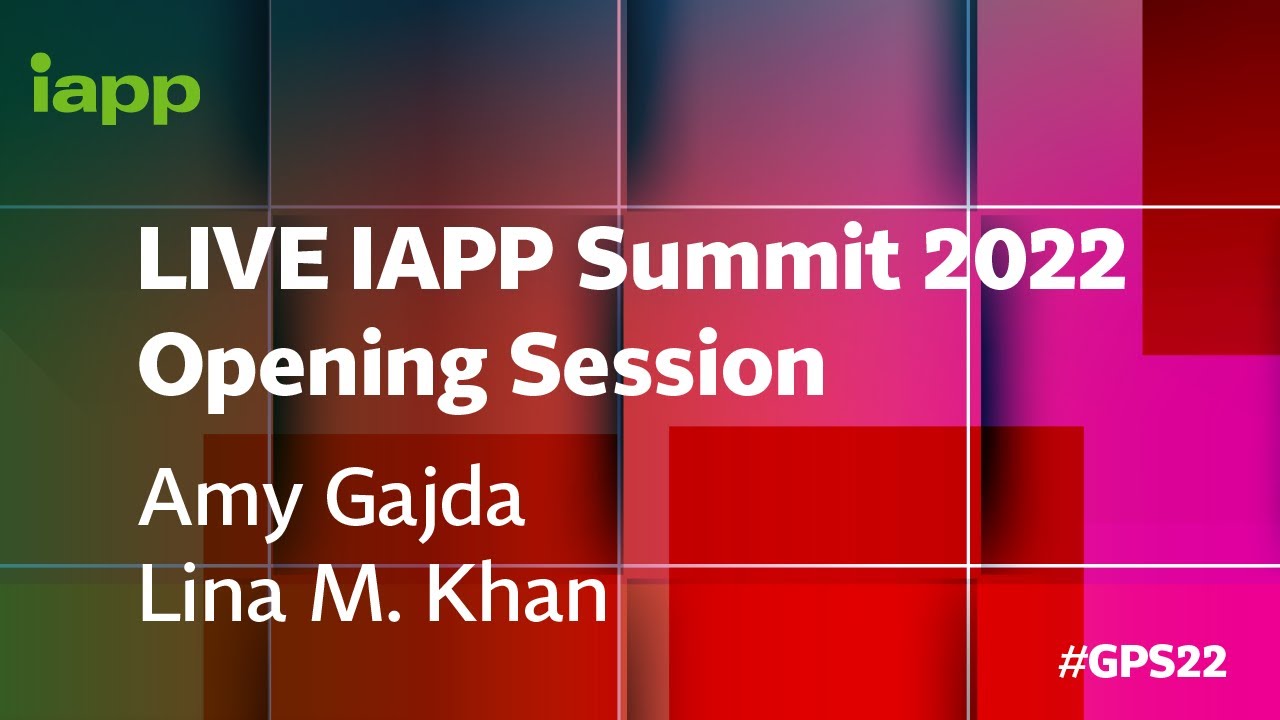 LIVE IAPP Summit 2022 Opening Session with Amy Gajda and Lina M. Khan