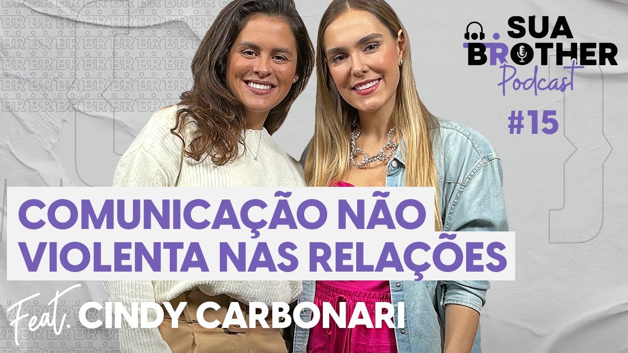 Comunicação Não Violenta nas relações ft. Cindy Carbonari #SuaBrotherPodcast