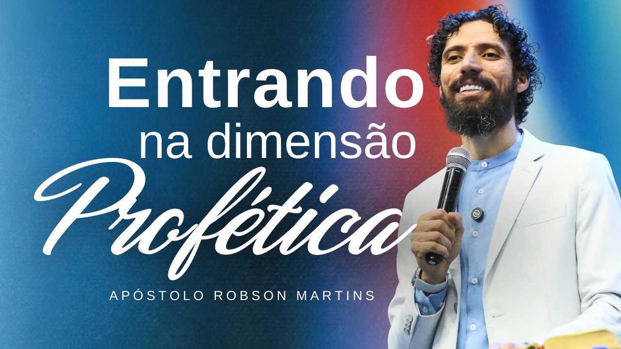 ENTRANDO NA DIMENSÃO PROFÉTICA | ROBSON MARTINS