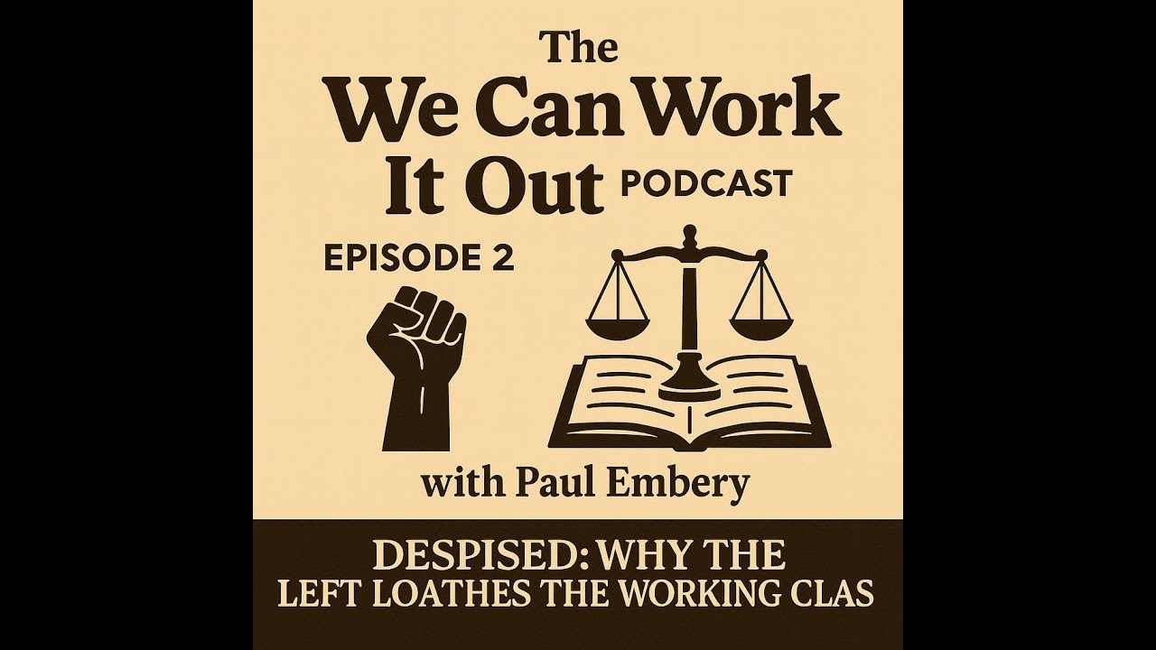 Episode 2 - with Paul Embery on Why the Modern Left Loathes the Working Class