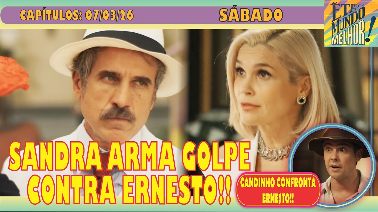 🚨FOFOCANDO: ÊTA MUNDO MELHOR - SANDRA ARMA GOLPE CONTRA ERNESTO!! - SÁBADO (07/03)