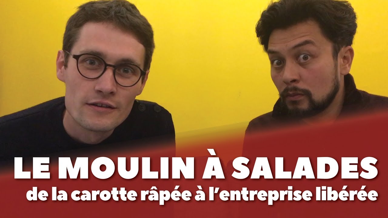 Entreprise libérée: Le Moulin à Salades - PITCH #14